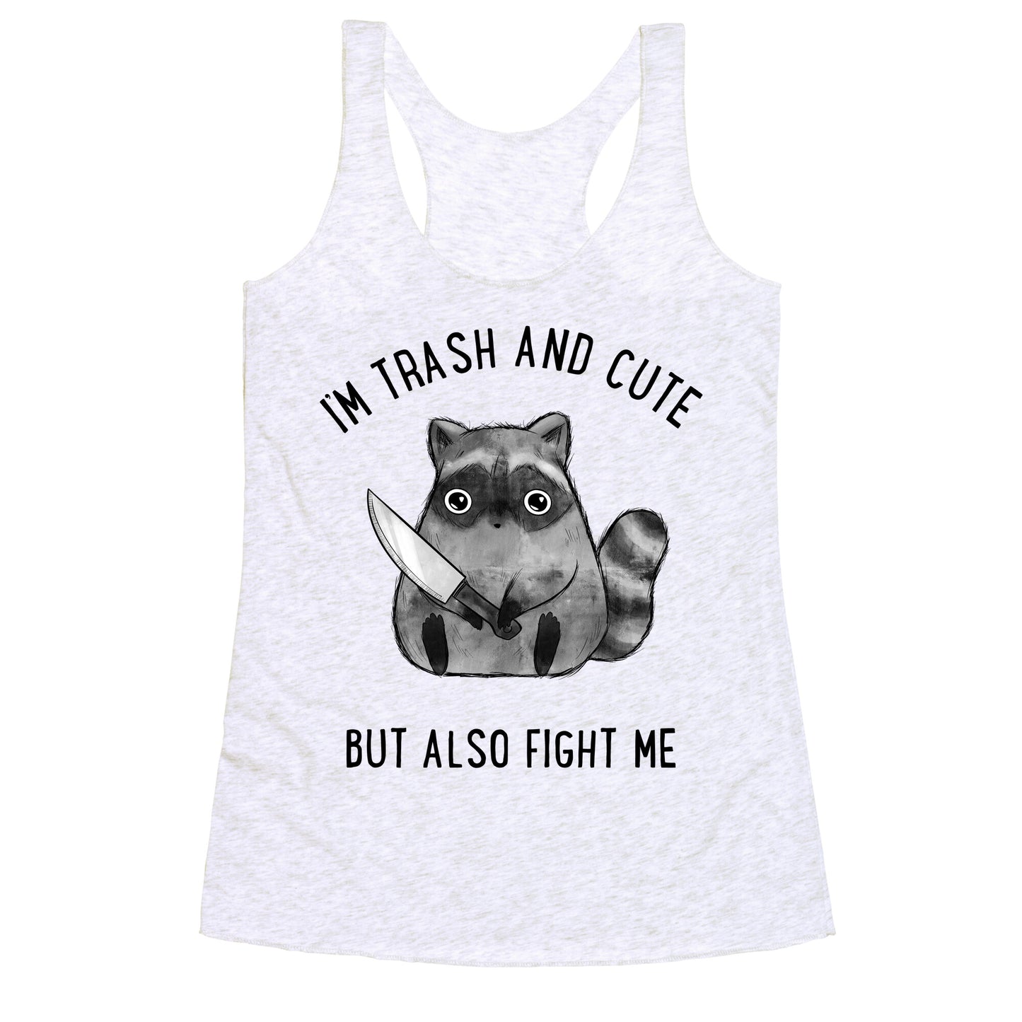 I'm Trash And Cute But Also Fight Me Racerback Tank