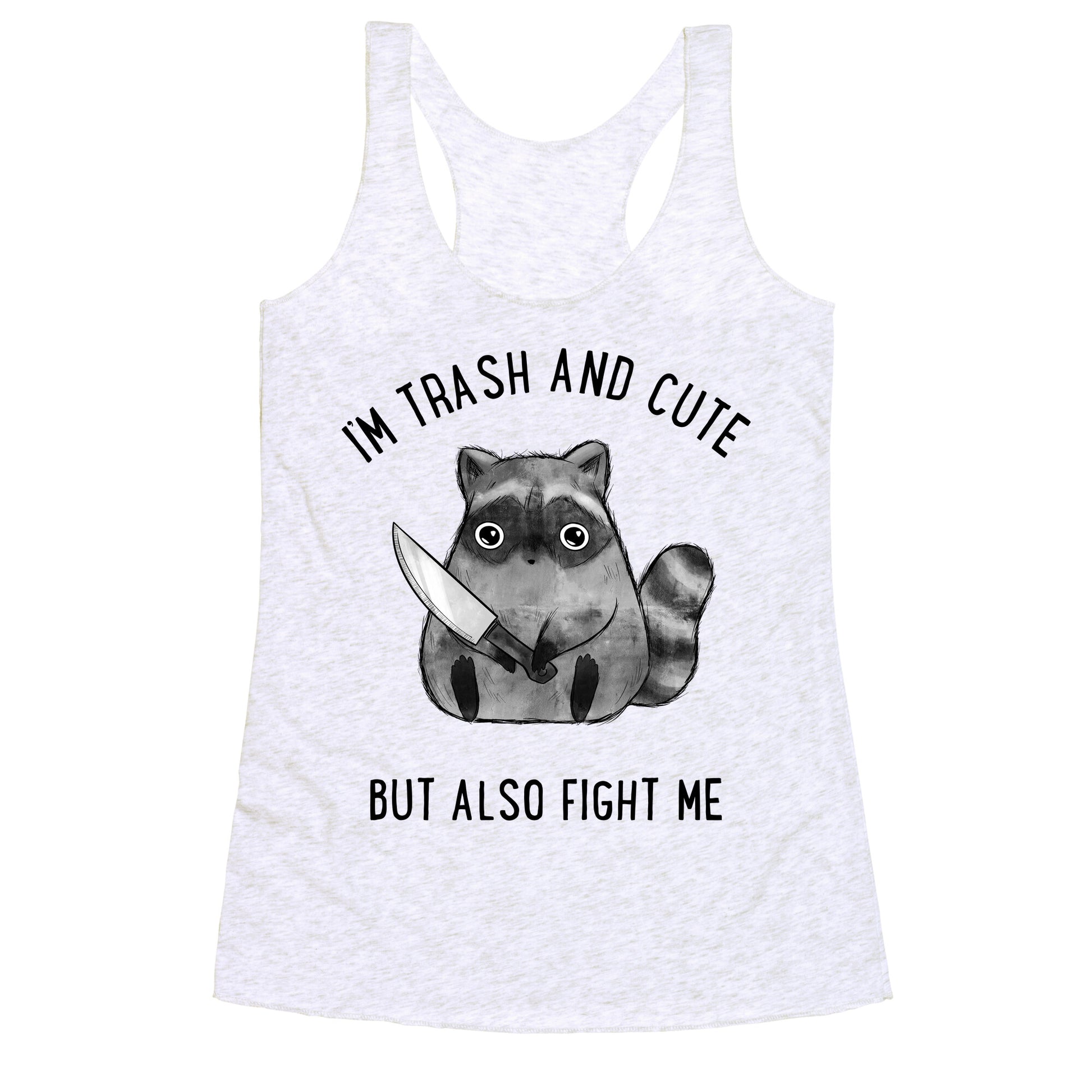 I'm Trash And Cute But Also Fight Me Racerback Tank
