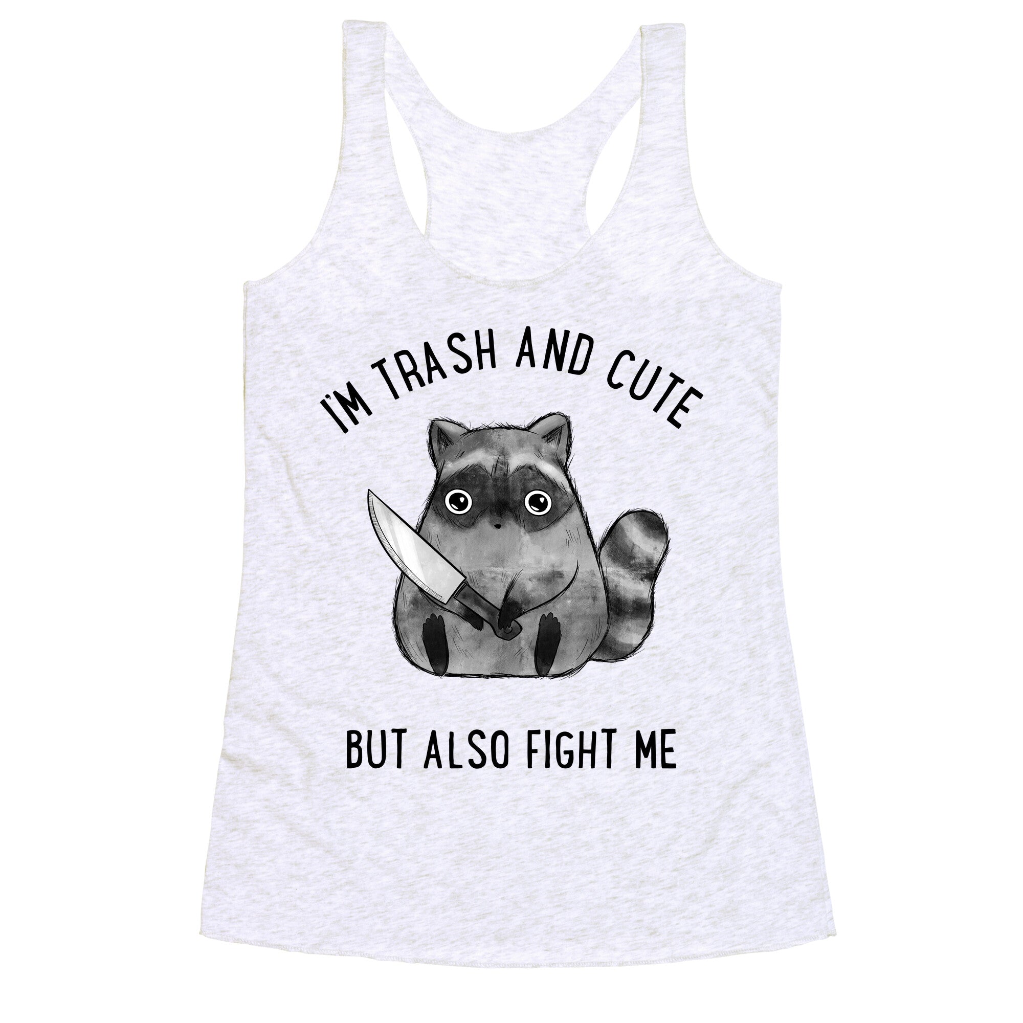 I'm Trash And Cute But Also Fight Me Racerback Tank