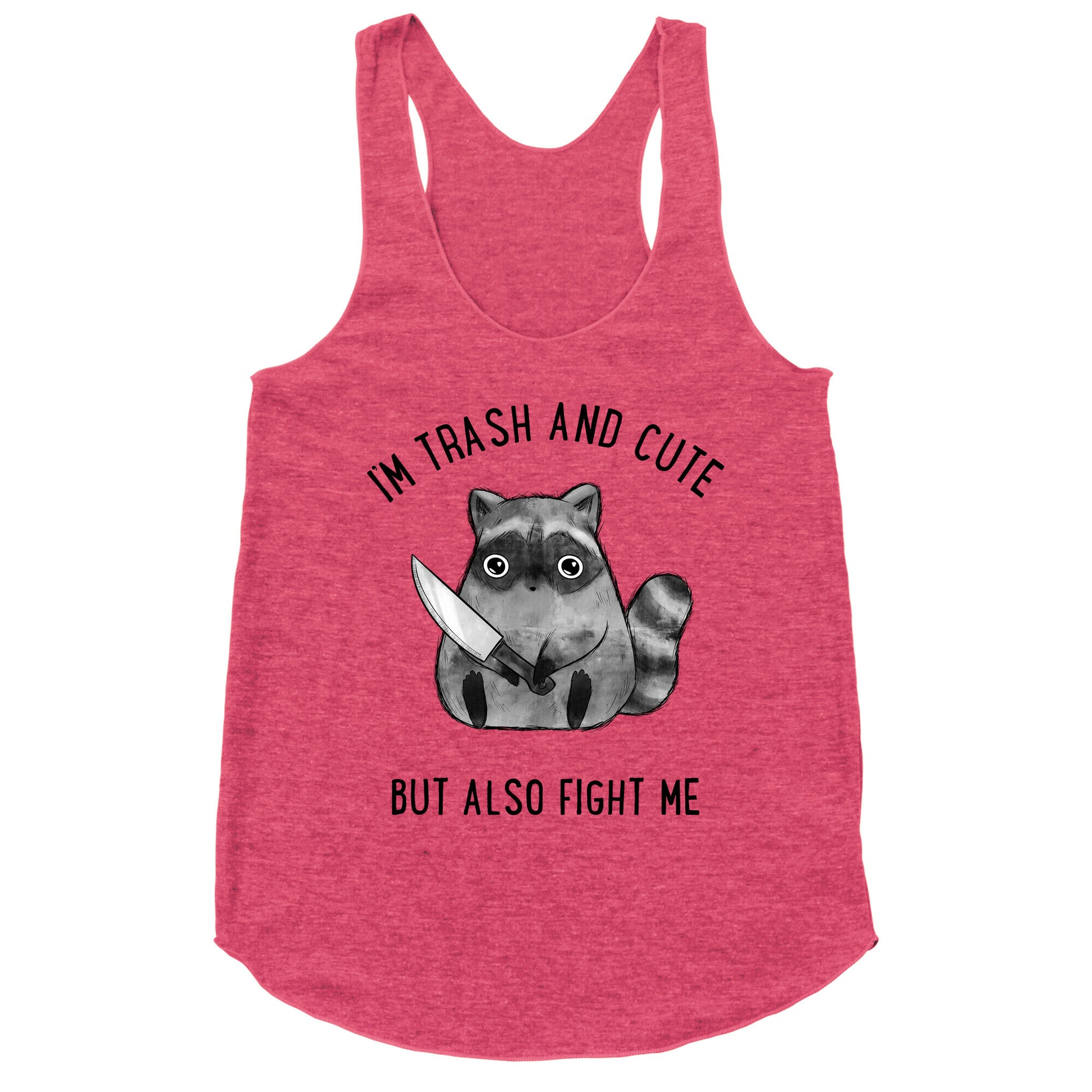 I'm Trash And Cute But Also Fight Me Racerback Tank