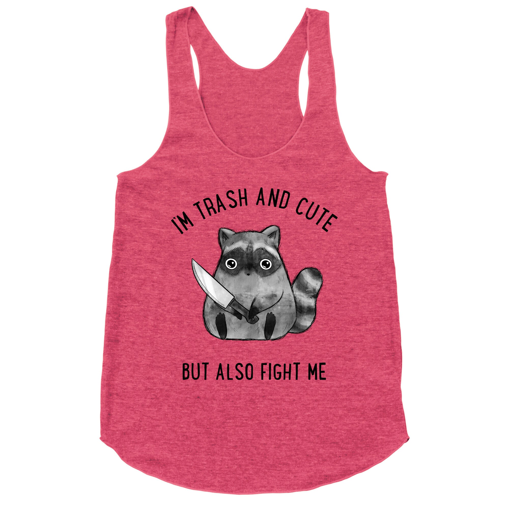 I'm Trash And Cute But Also Fight Me Racerback Tank
