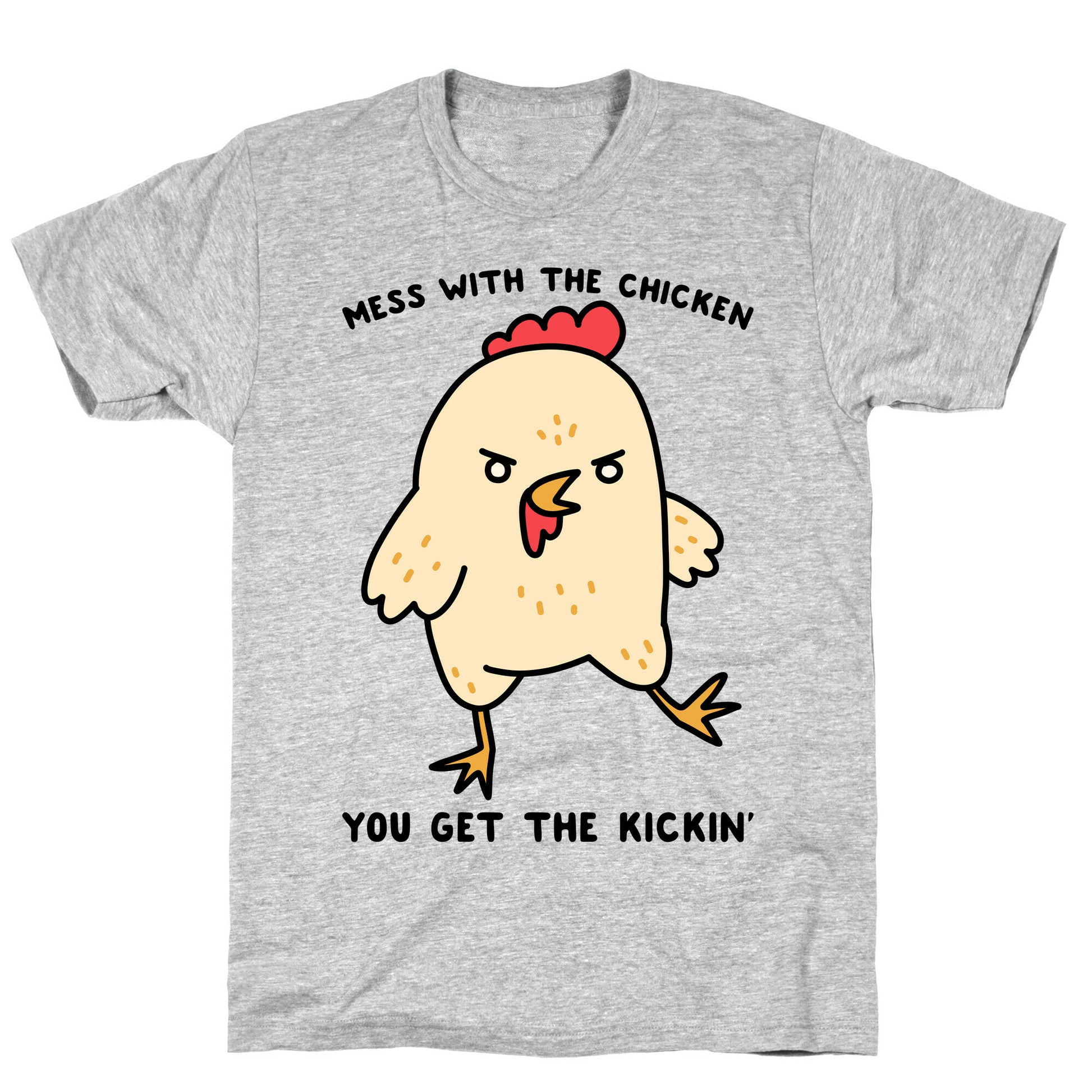 Mess With The Chicken You Get The Kickin' T-Shirt