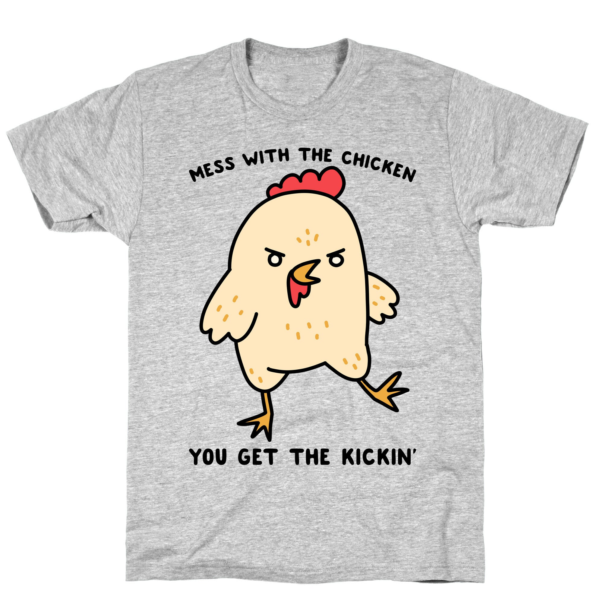 Mess With The Chicken You Get The Kickin' T-Shirt