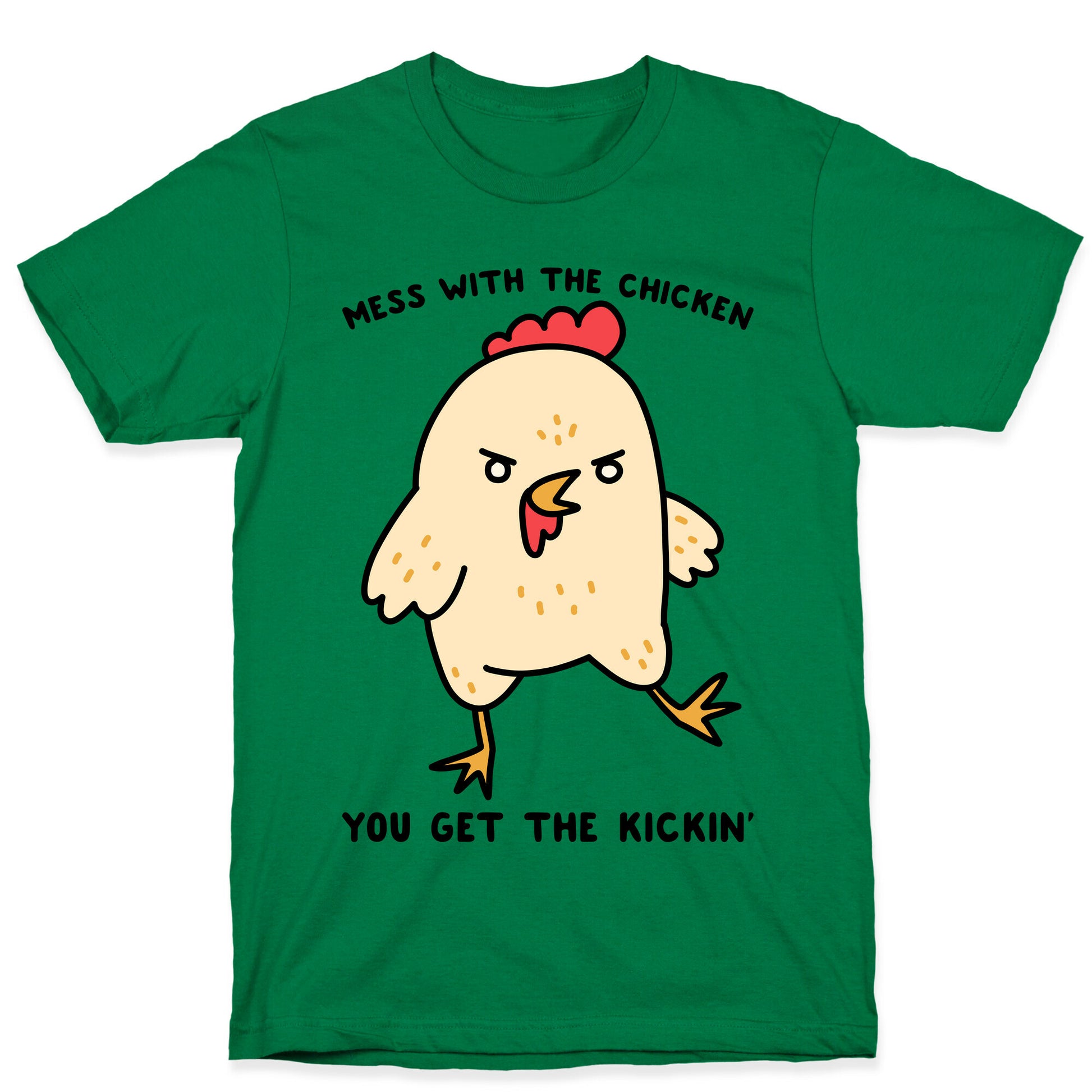 Mess With The Chicken You Get The Kickin' T-Shirt