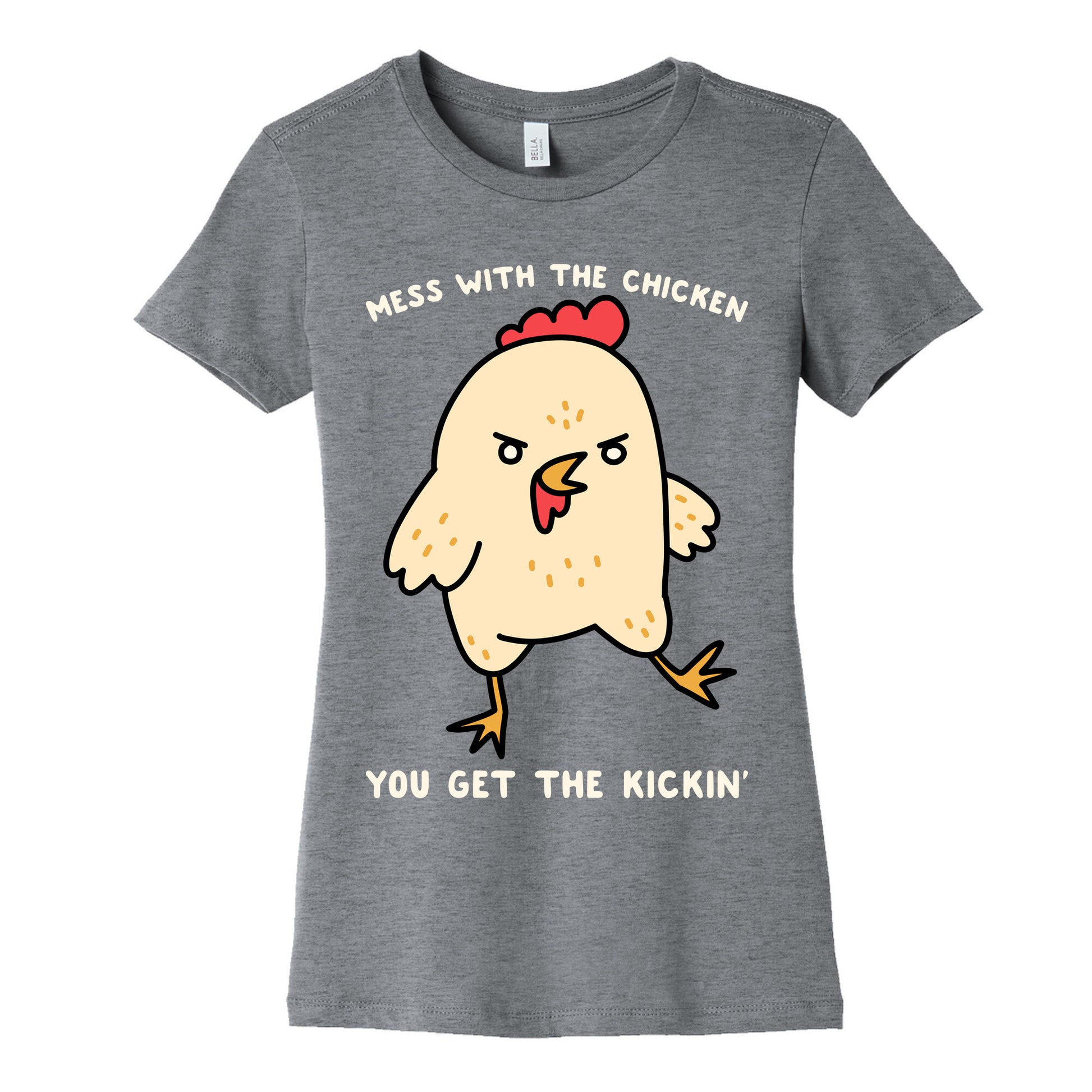 Mess With The Chicken You Get The Kickin' Women's Cotton Tee