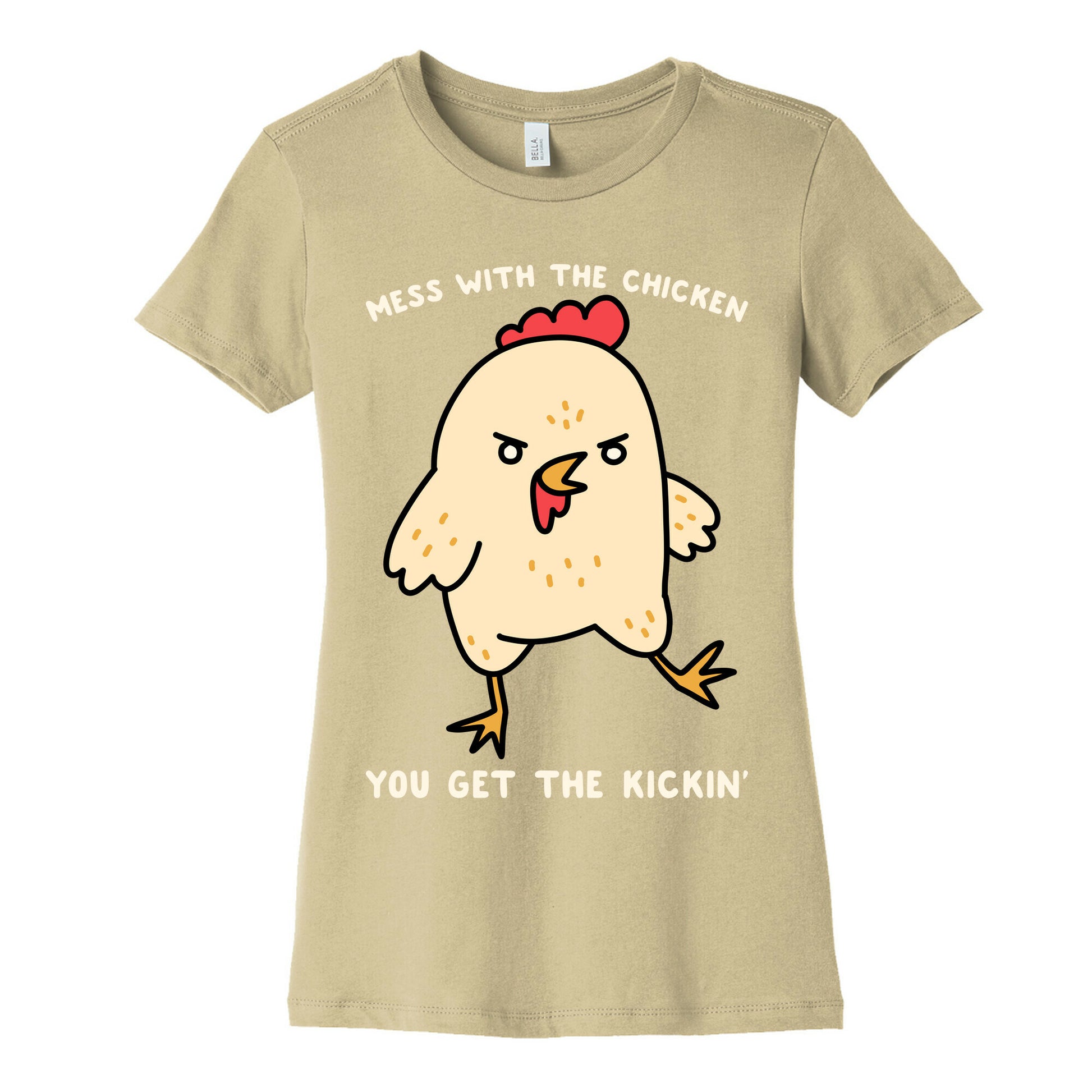 Mess With The Chicken You Get The Kickin' Women's Cotton Tee