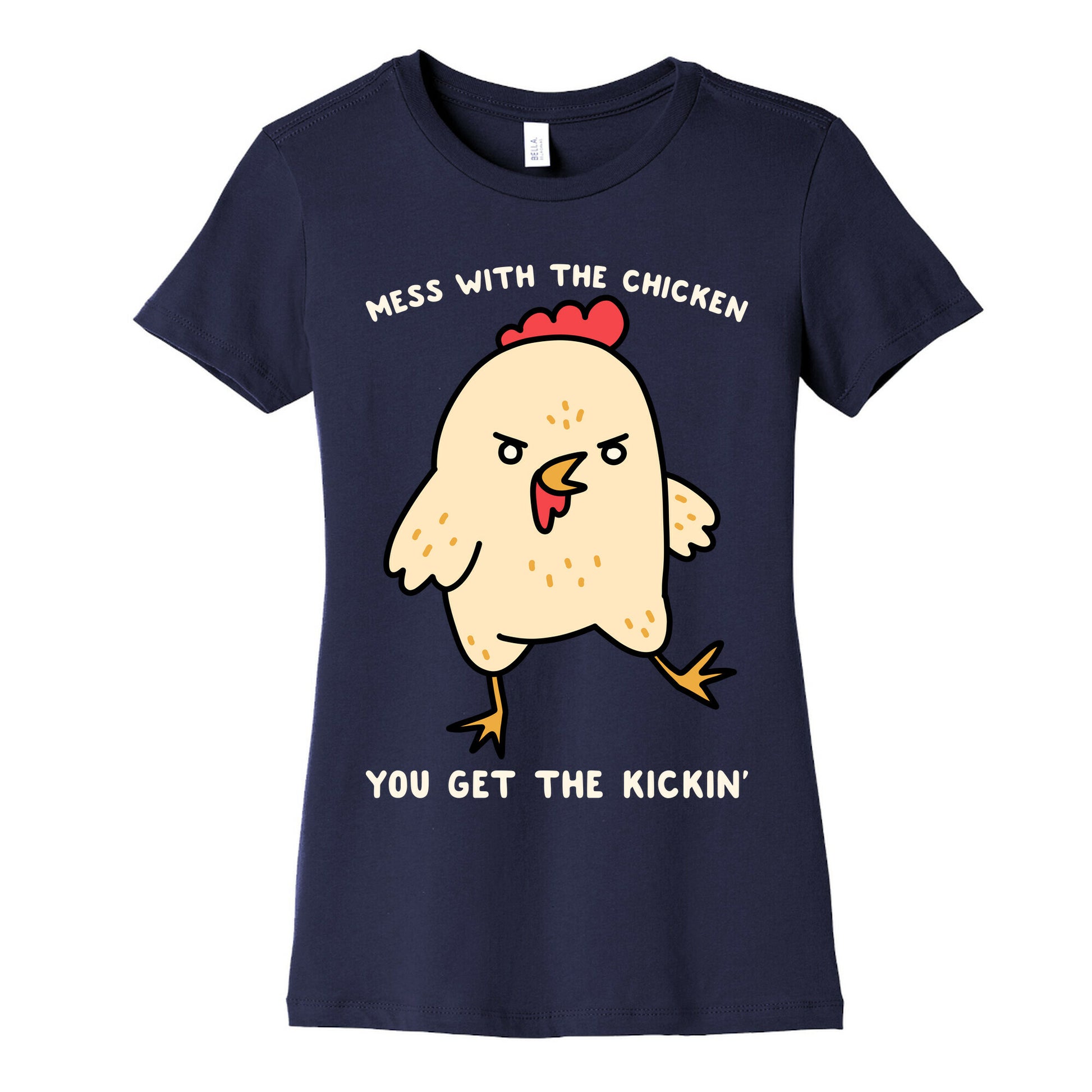 Mess With The Chicken You Get The Kickin' Women's Cotton Tee