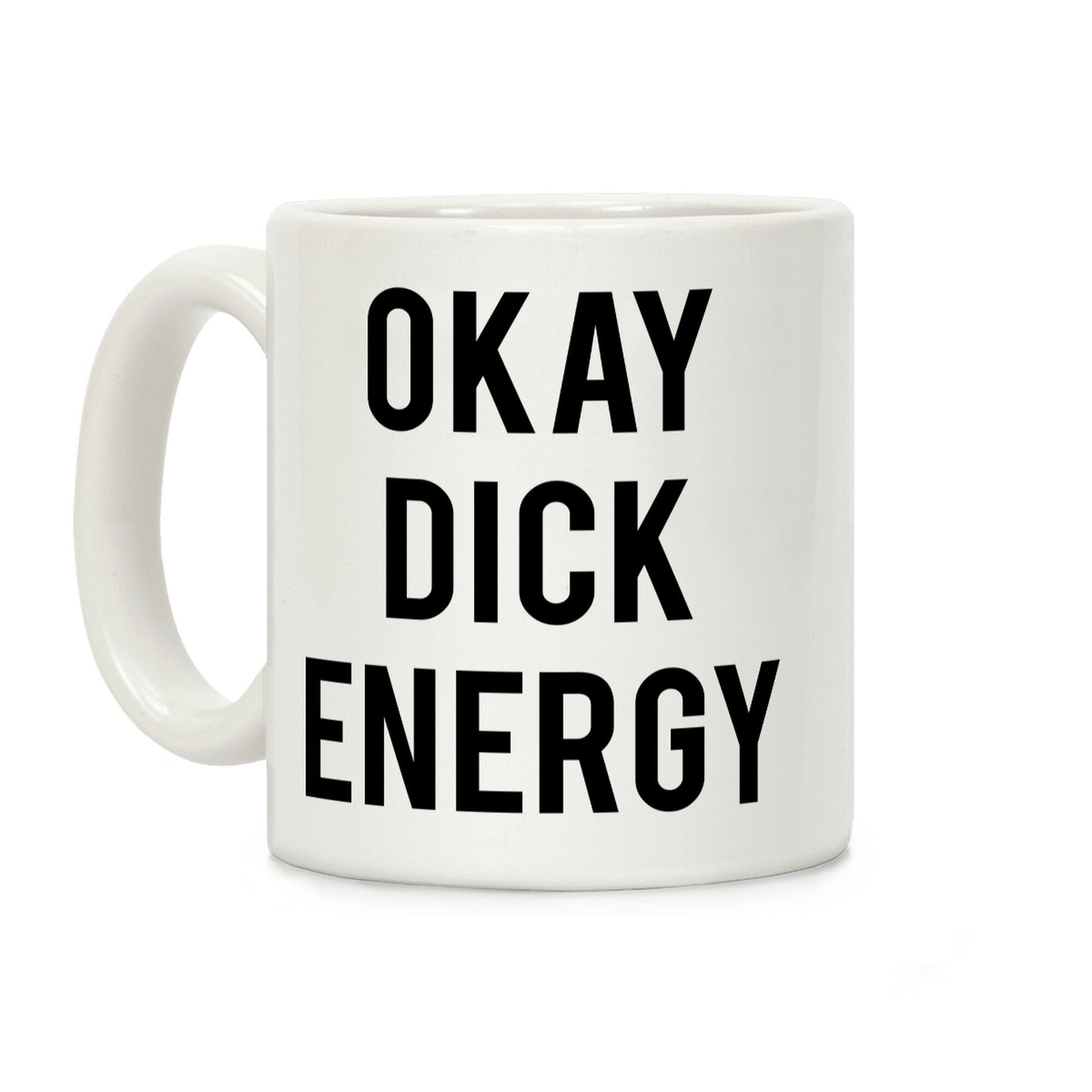 Okay Dick Energy Coffee Mug