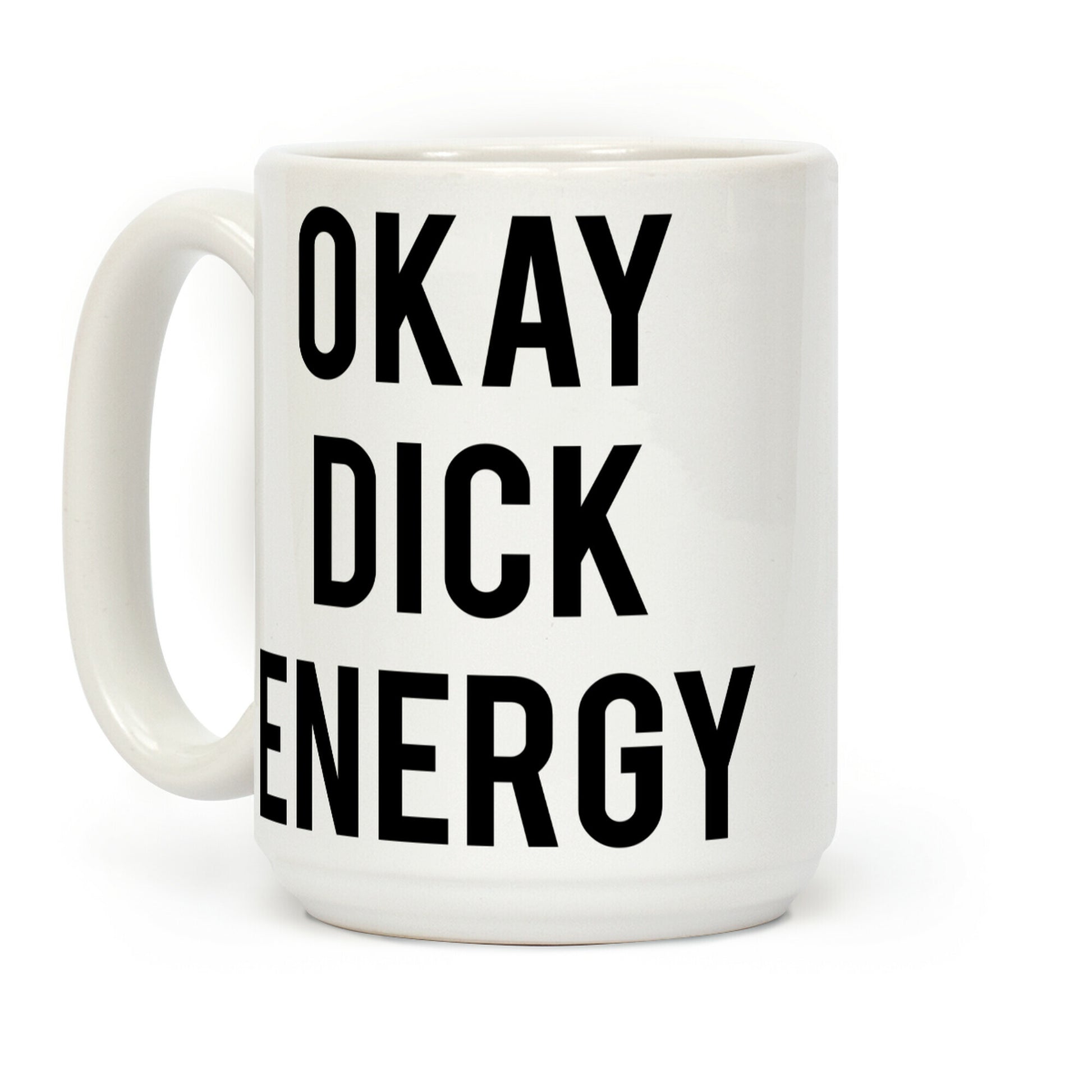 Okay Dick Energy Coffee Mug