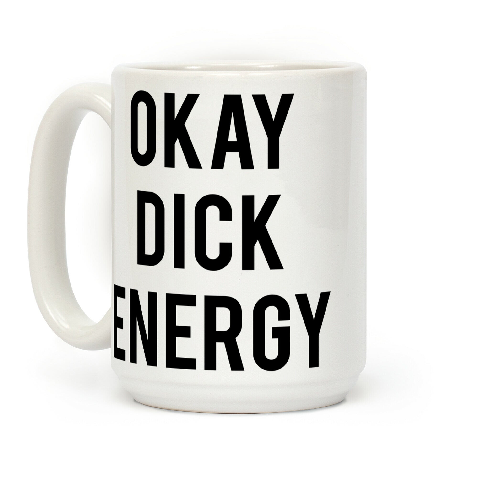 Okay Dick Energy Coffee Mug