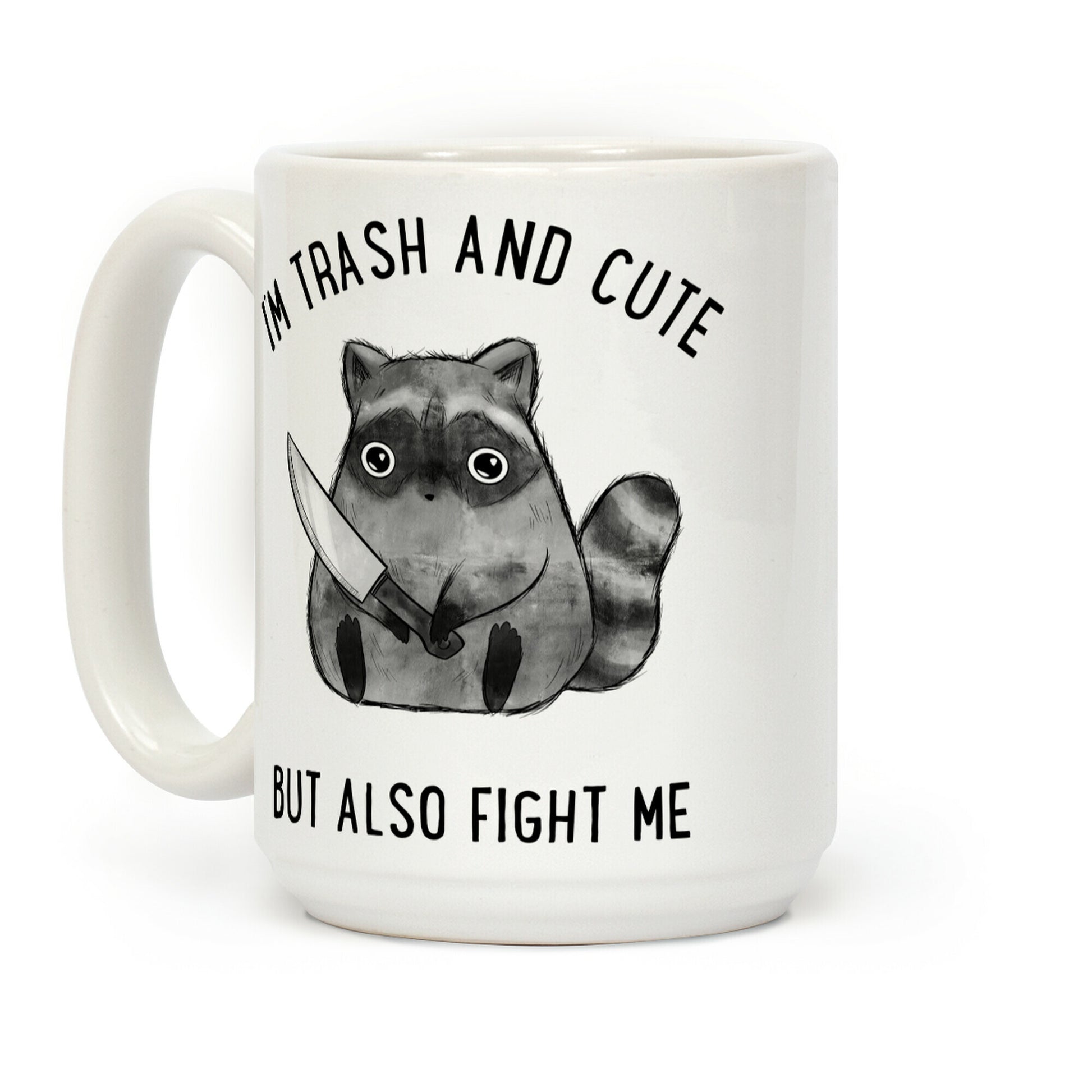 I'm Trash And Cute But Also Fight Me Coffee Mug