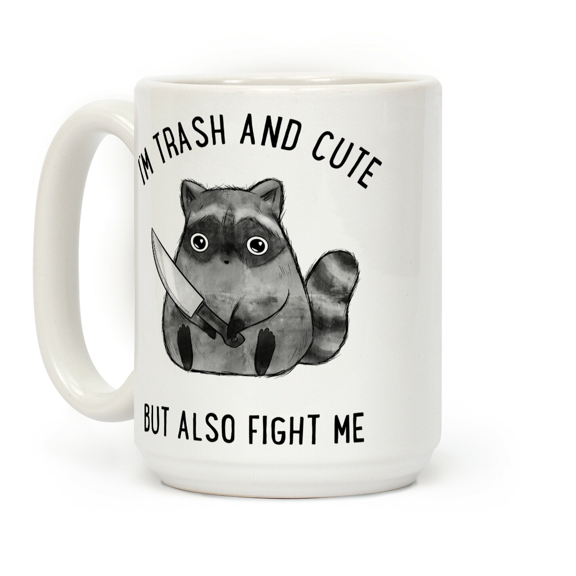 I'm Trash And Cute But Also Fight Me Coffee Mug