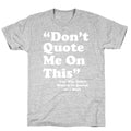 "Don't Quote Me On This" T-Shirt