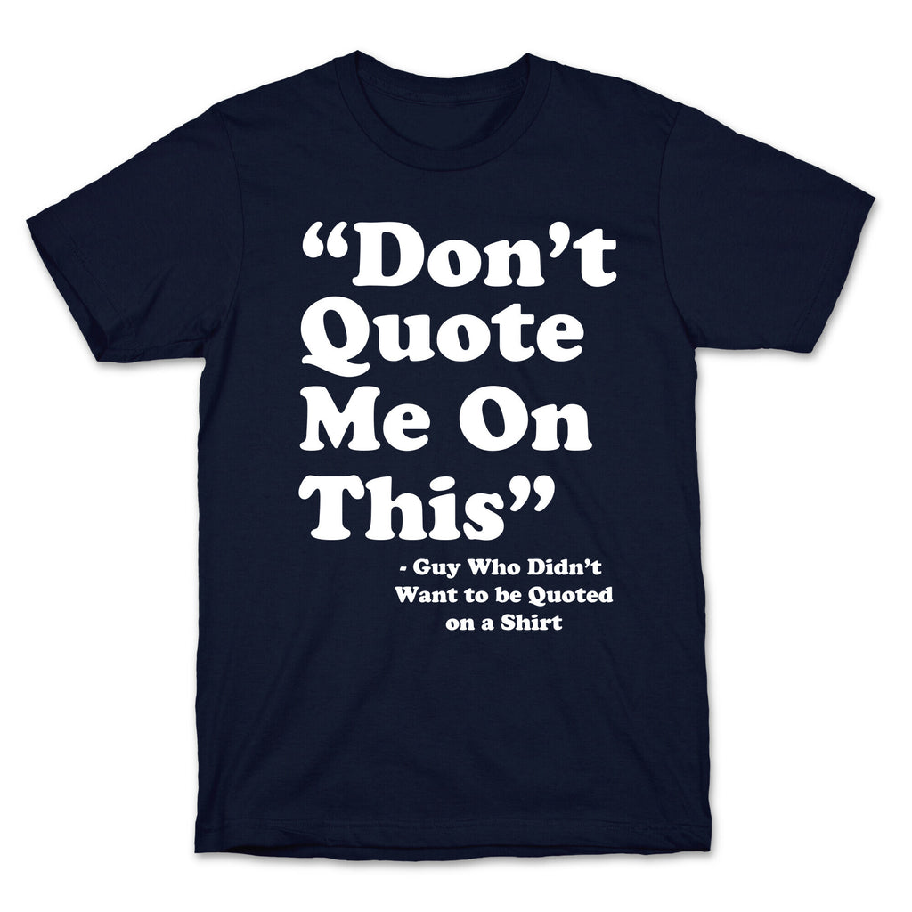 "Don't Quote Me On This" T-Shirt