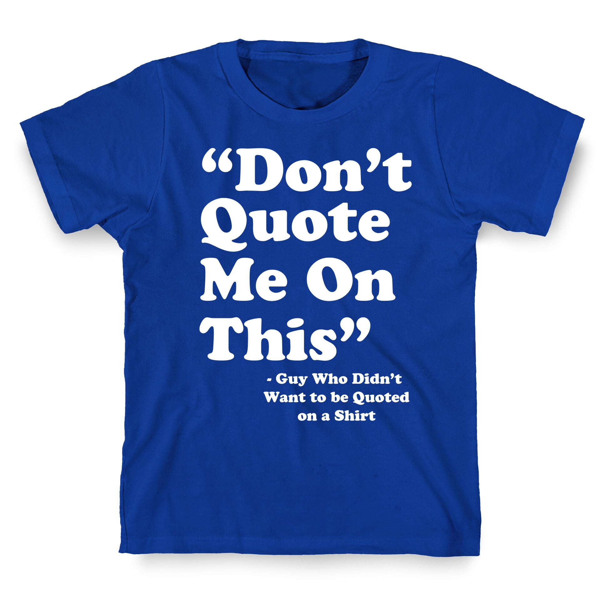 "Don't Quote Me On This" T-Shirt