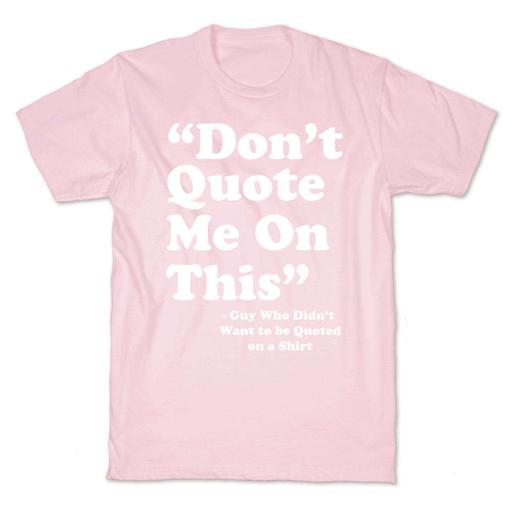 "Don't Quote Me On This" T-Shirt