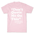 "Don't Quote Me On This" T-Shirt