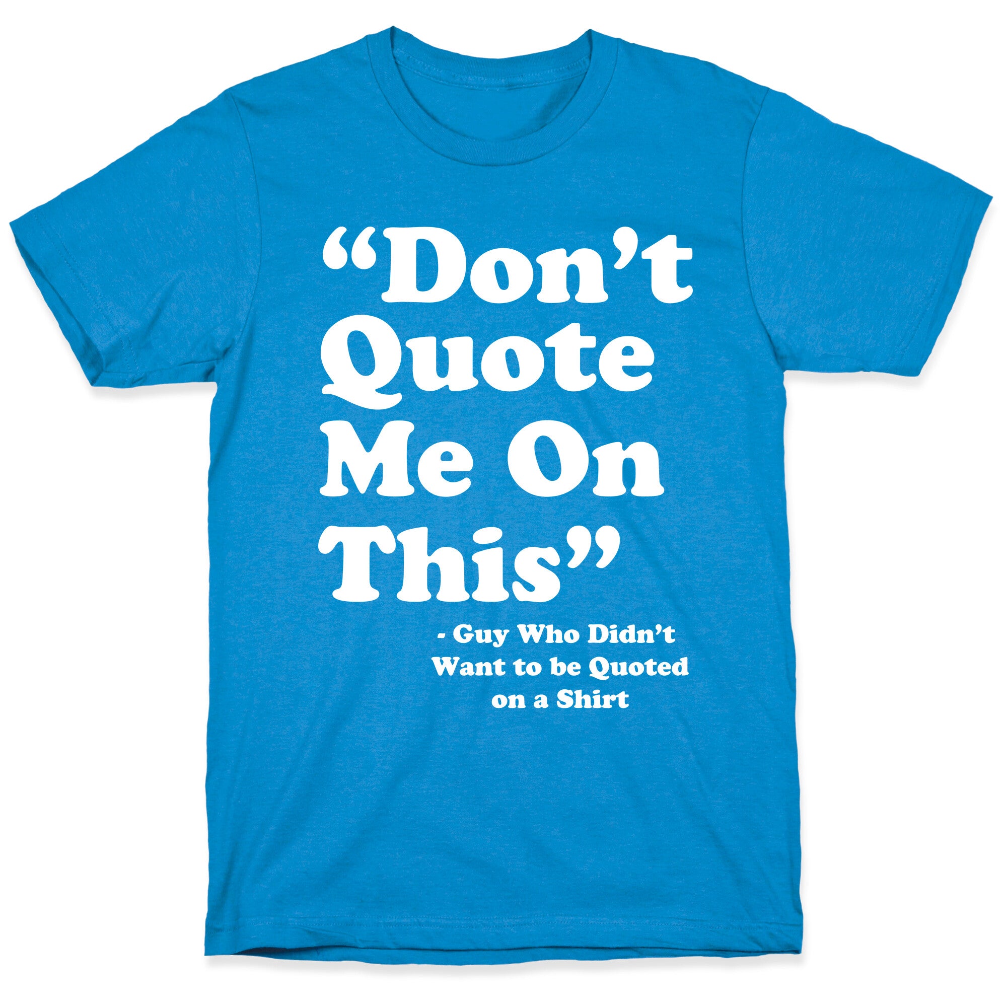 "Don't Quote Me On This" T-Shirt