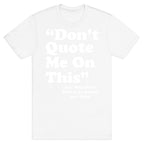 "Don't Quote Me On This" T-Shirt