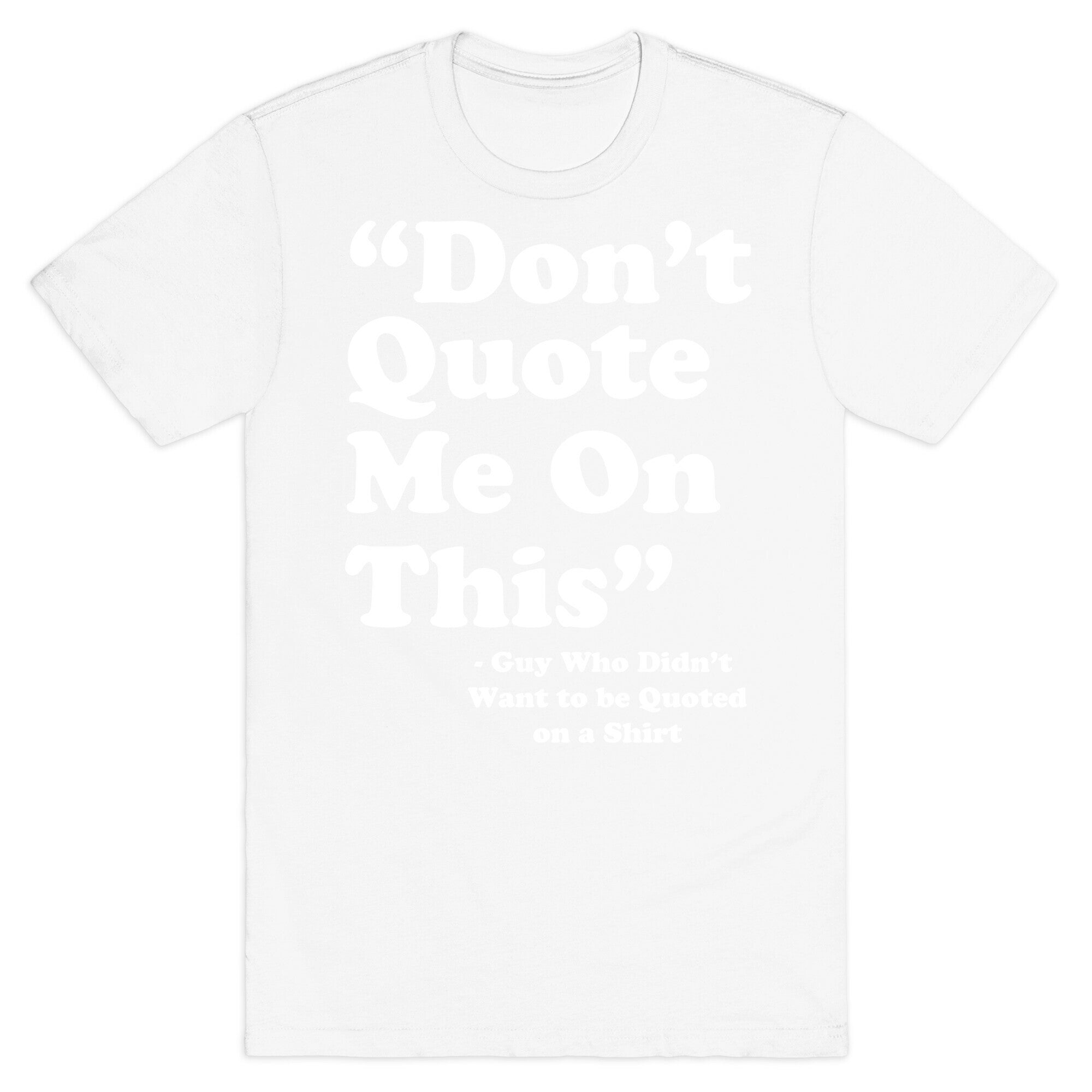 "Don't Quote Me On This" T-Shirt