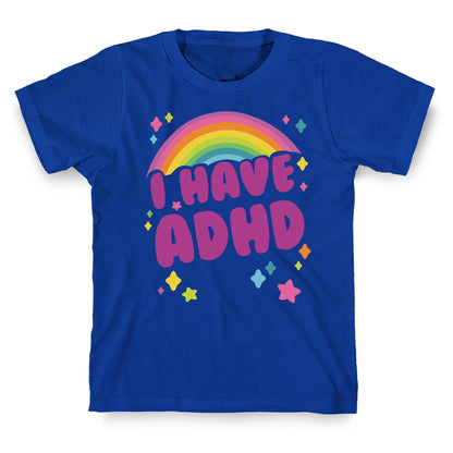 I Have ADHD T-Shirt