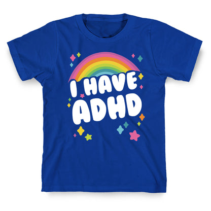 I Have ADHD T-Shirt