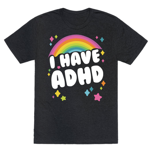 I Have ADHD Unisex Triblend Tee
