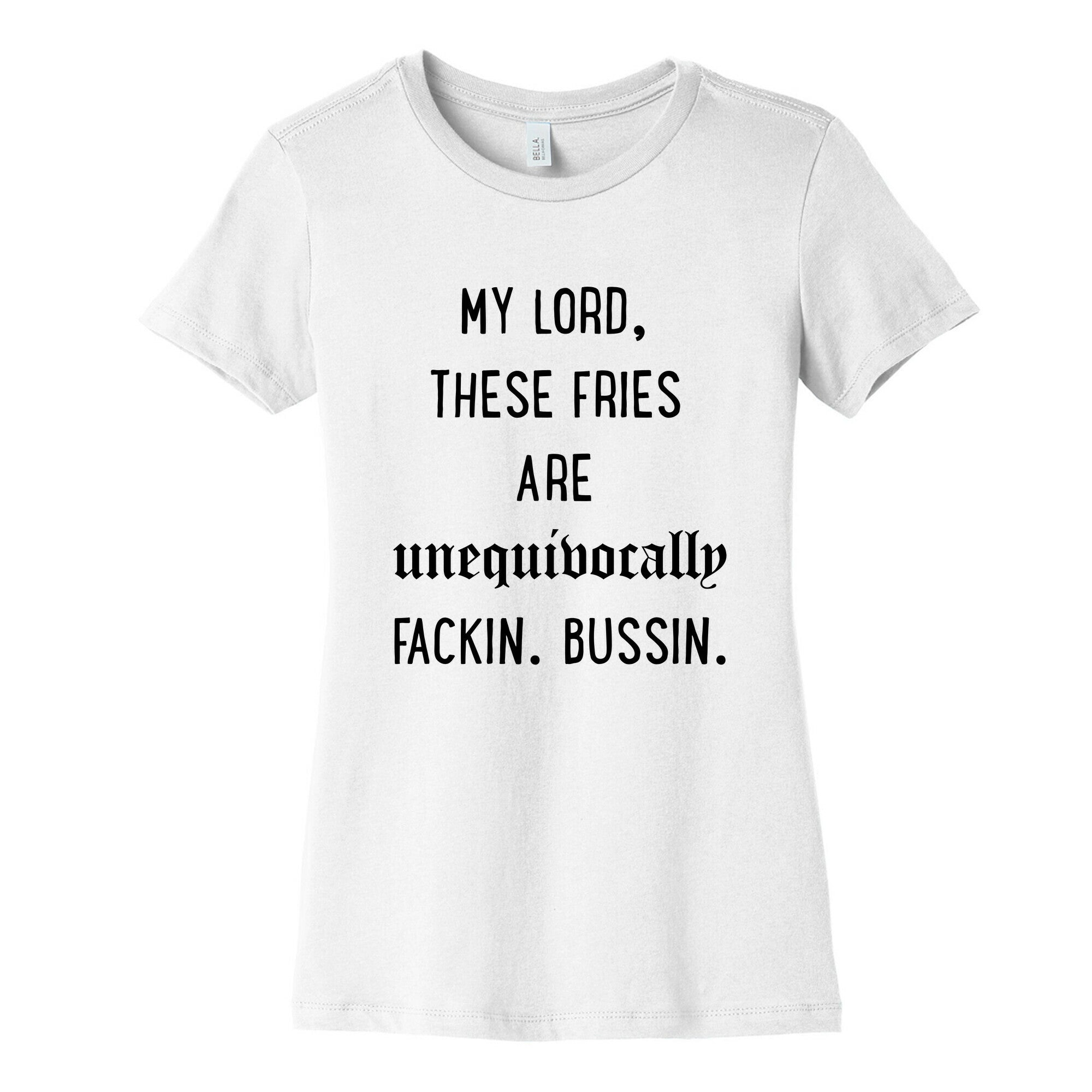 My Lord These Fries Are Unequivocally Fackin Bussin Women's Cotton Tee