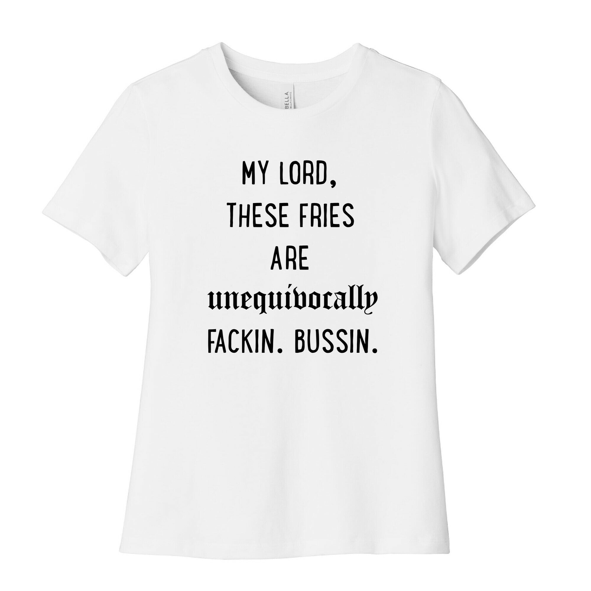 My Lord These Fries Are Unequivocally Fackin Bussin Women's Cotton Tee