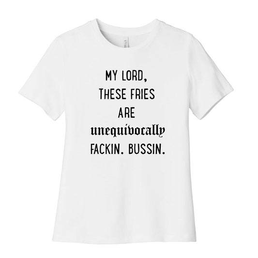 My Lord These Fries Are Unequivocally Fackin Bussin Women's Cotton Tee