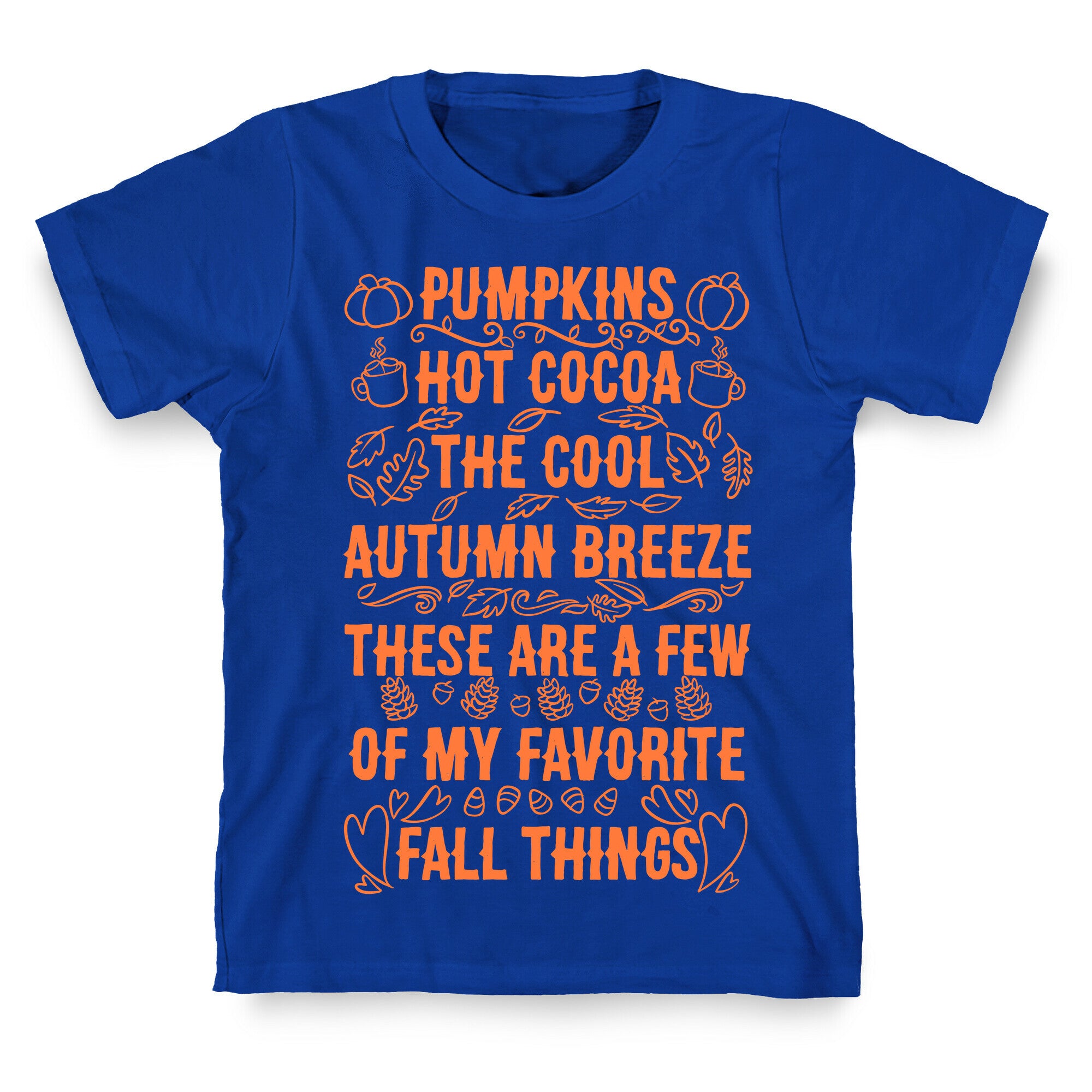 Pumpkins, Hot Cocoa The Cool Autumn Breeze, These Are A Few Of My Favorite Fall Things  T-Shirt