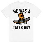 He Was A Tater Boy Parody T-Shirt