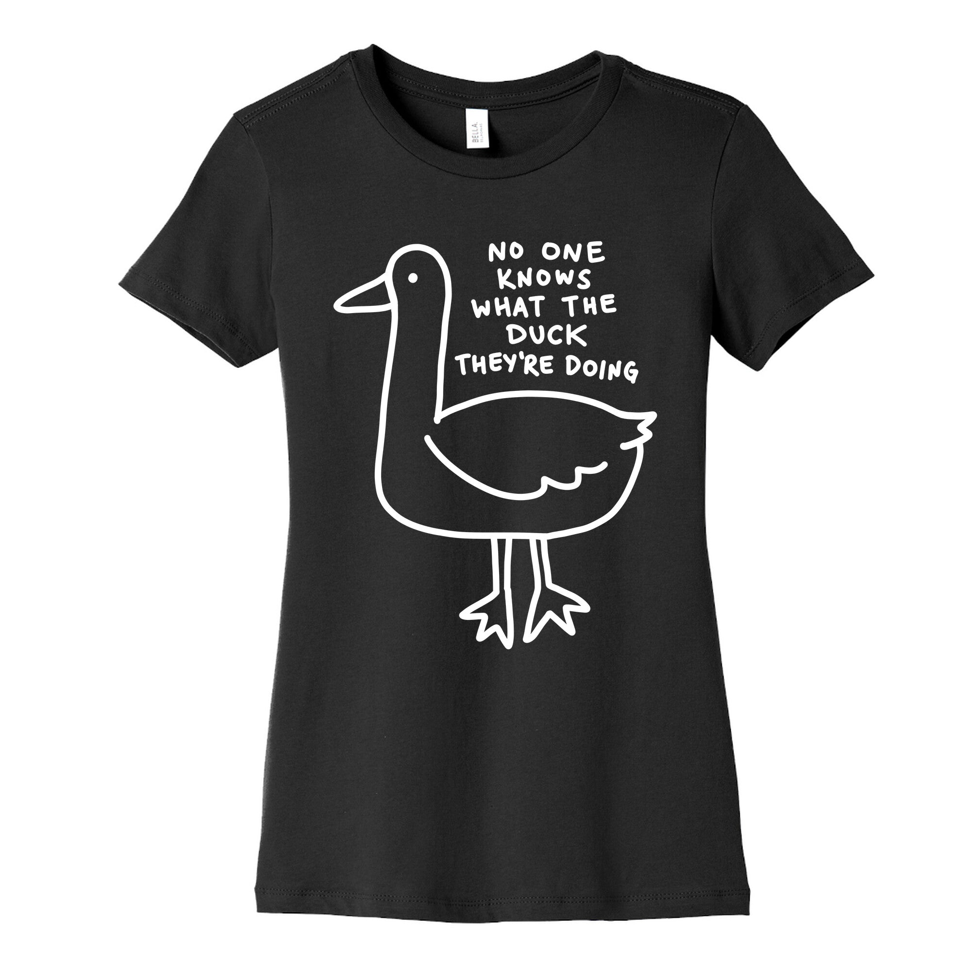 No One Knows What The Duck They're Doing Duck Women's Cotton Tee