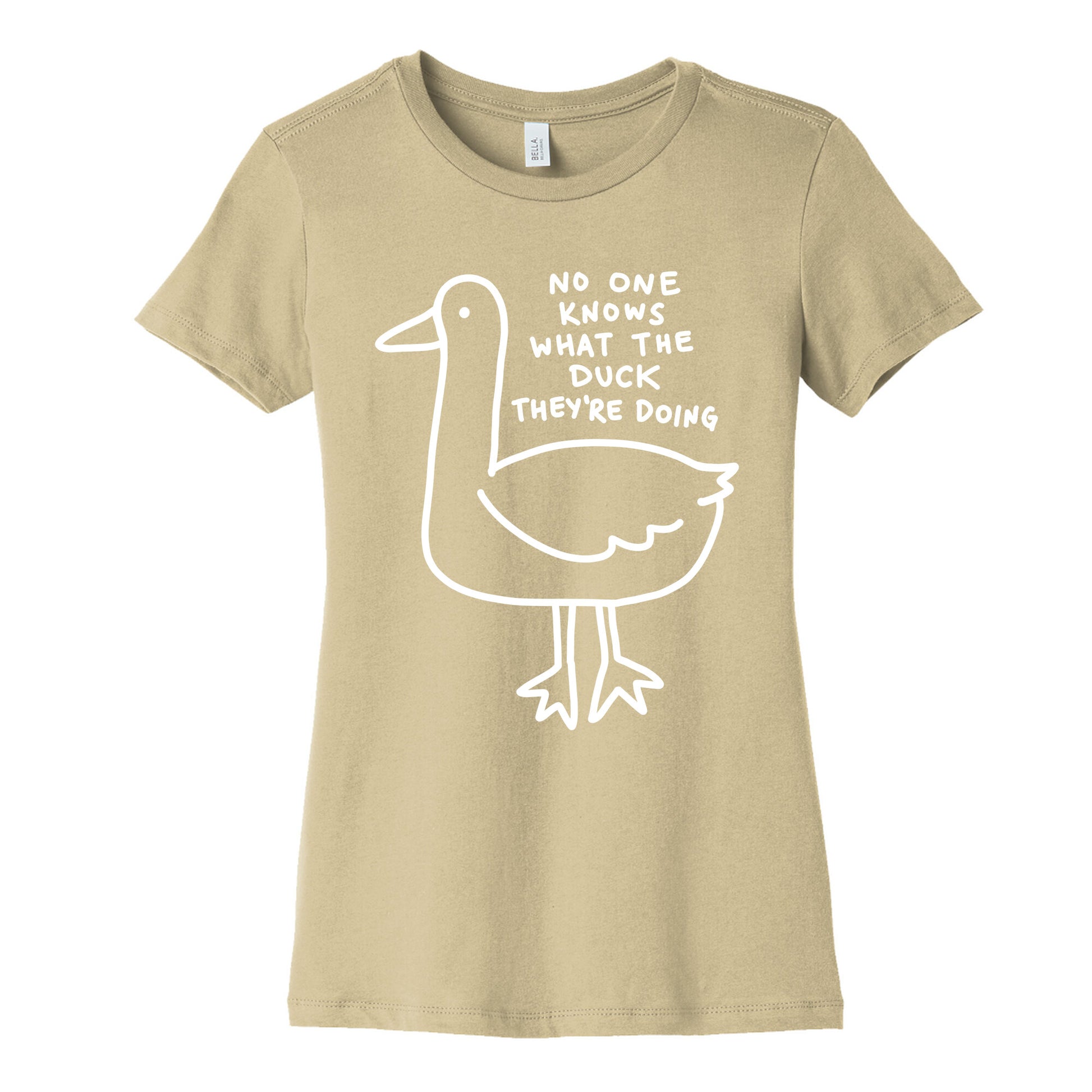 No One Knows What The Duck They're Doing Duck Women's Cotton Tee