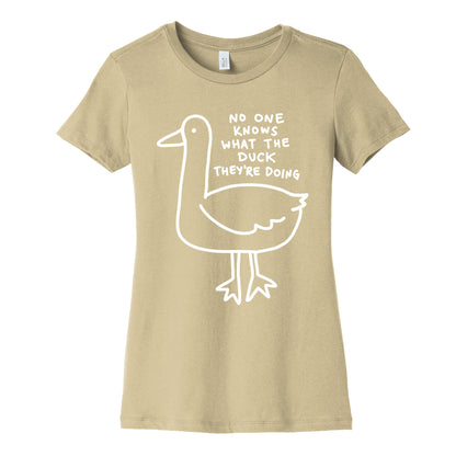 No One Knows What The Duck They're Doing Duck Women's Cotton Tee