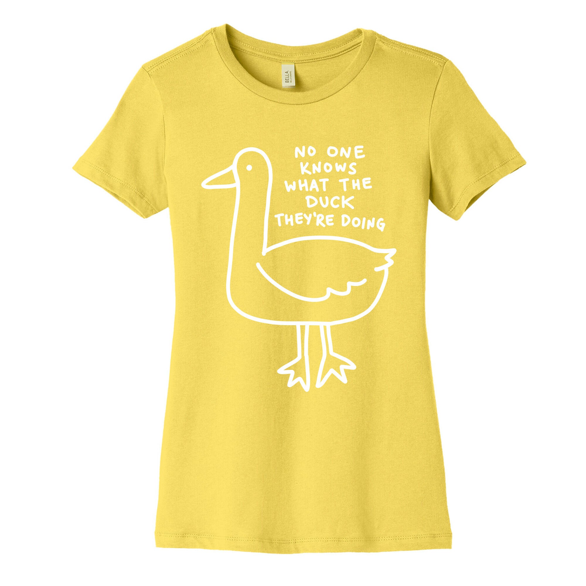 No One Knows What The Duck They're Doing Duck Women's Cotton Tee
