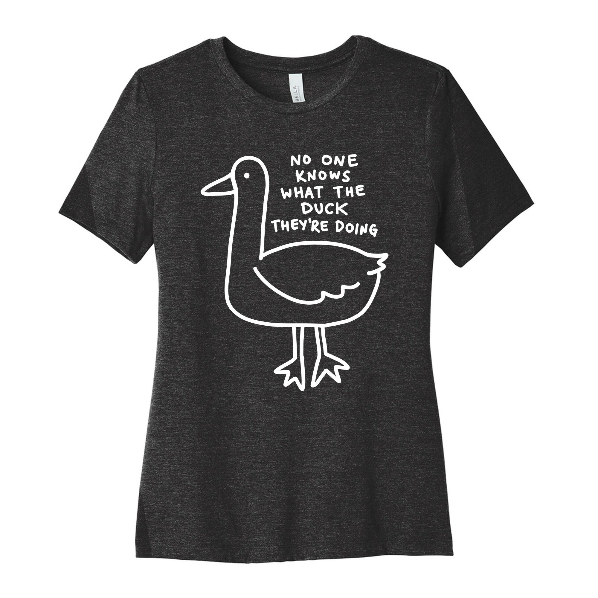 No One Knows What The Duck They're Doing Duck Women's Cotton Tee