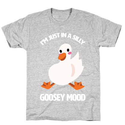 I'm Just in a Silly Goosey Mood T-Shirt