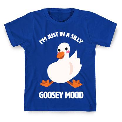 I'm Just in a Silly Goosey Mood T-Shirt