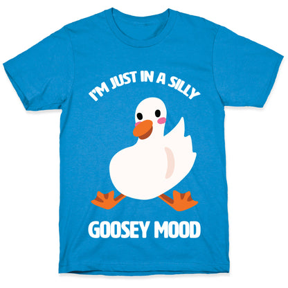 I'm Just in a Silly Goosey Mood T-Shirt