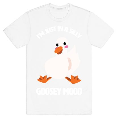 I'm Just in a Silly Goosey Mood T-Shirt