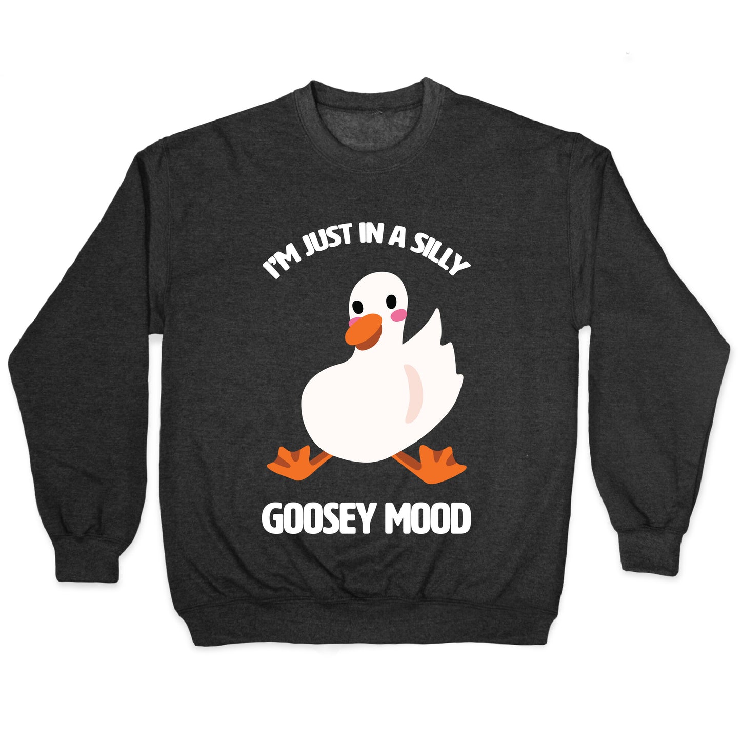I'm Just in a Silly Goosey Mood Crewneck Sweatshirt