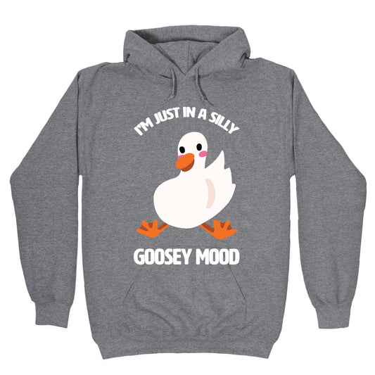 I'm Just in a Silly Goosey Mood Hoodie