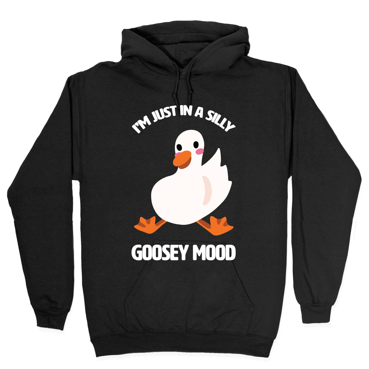 I'm Just in a Silly Goosey Mood Hoodie