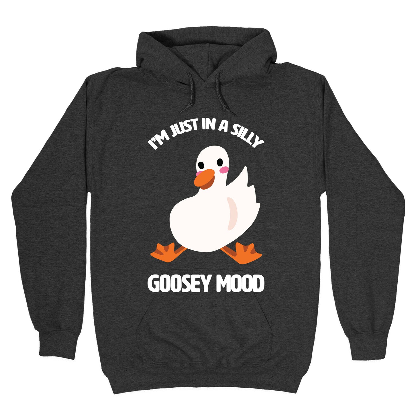 I'm Just in a Silly Goosey Mood Hoodie