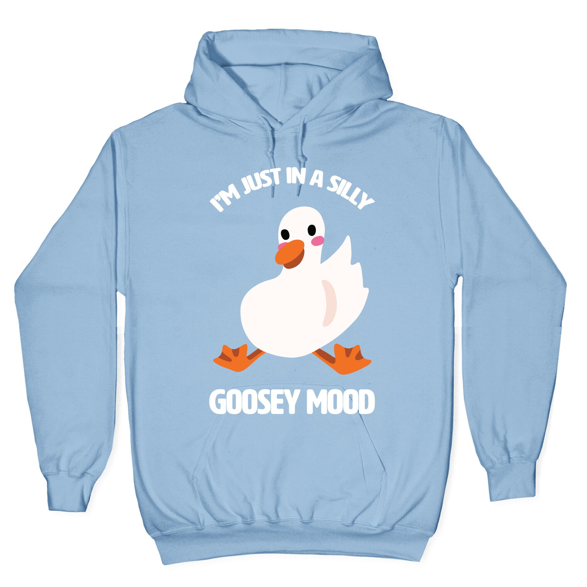 I'm Just in a Silly Goosey Mood Hoodie