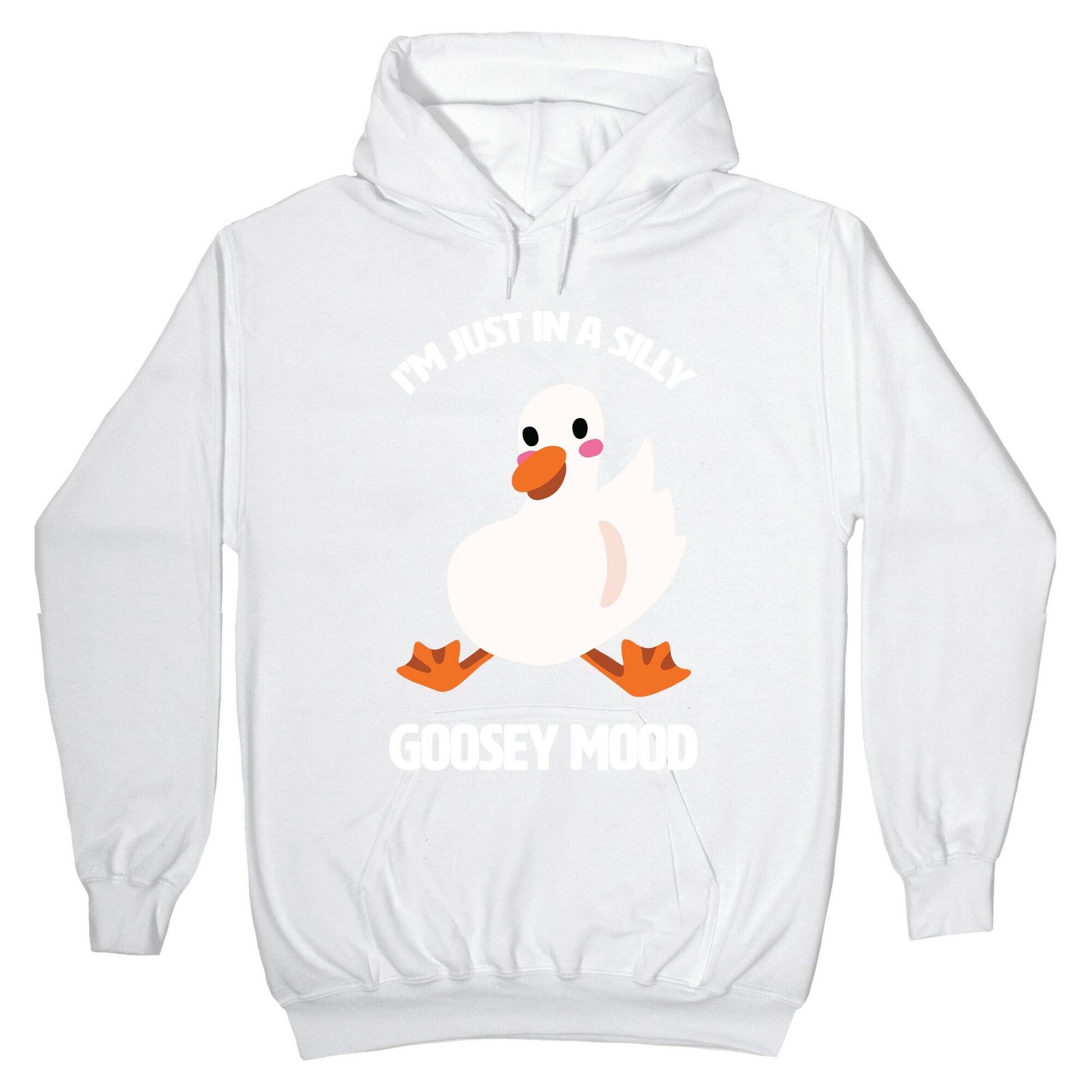 I'm Just in a Silly Goosey Mood Hoodie