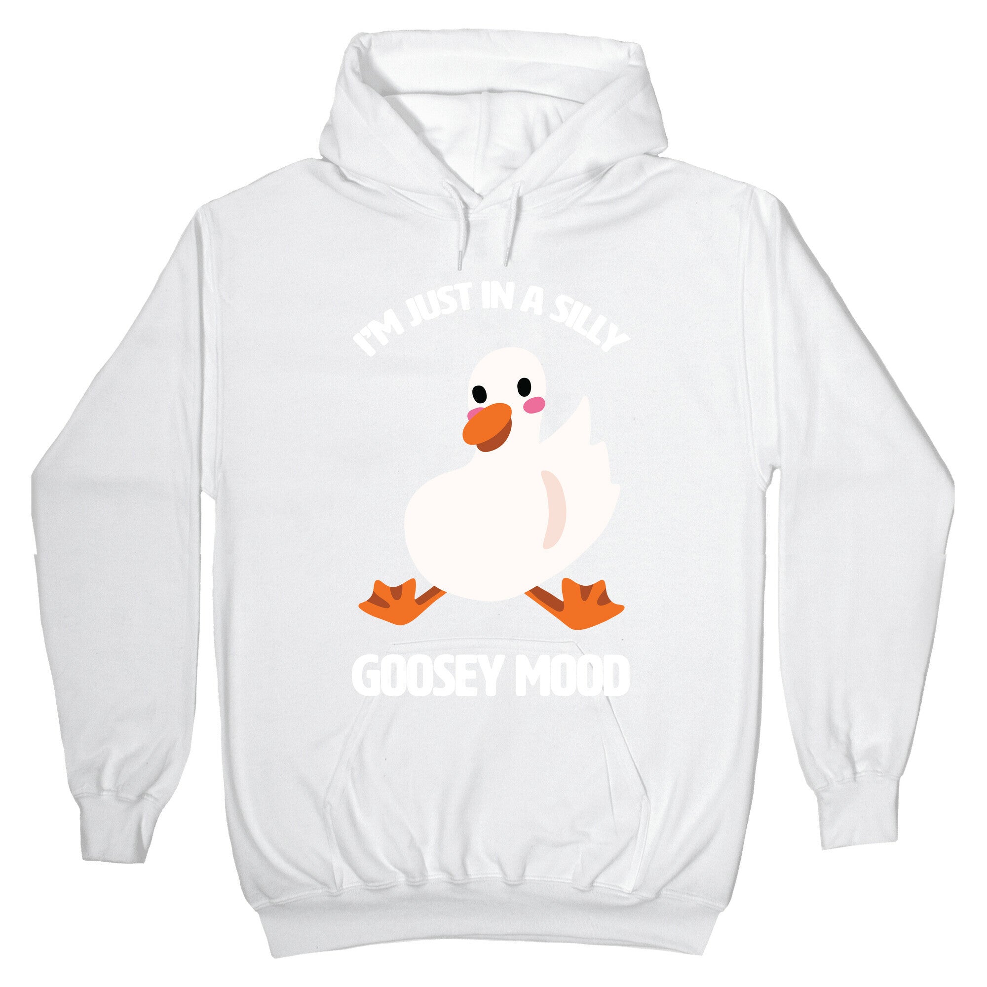 I'm Just in a Silly Goosey Mood Hoodie