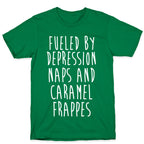 Fueled By Depression Naps and Caramel Frappes T-Shirt
