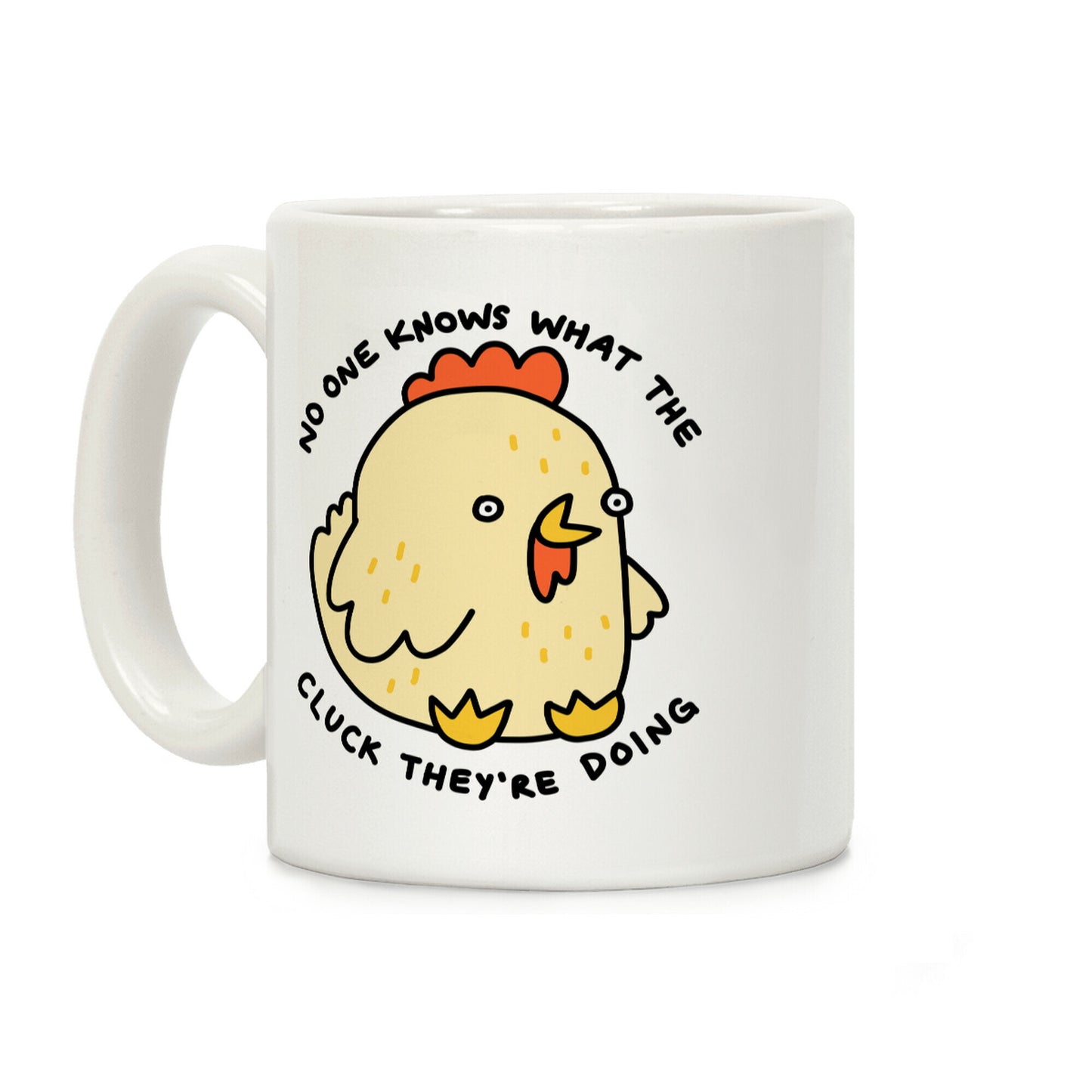 No One Knows What The Cluck They're Doing Chicken Coffee Mug